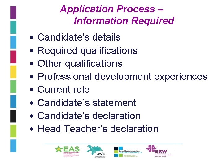 Application Process – Information Required • • Candidate's details Required qualifications Other qualifications Professional