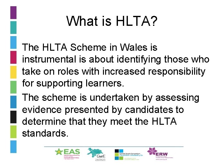 What is HLTA? • The HLTA Scheme in Wales is instrumental is about identifying