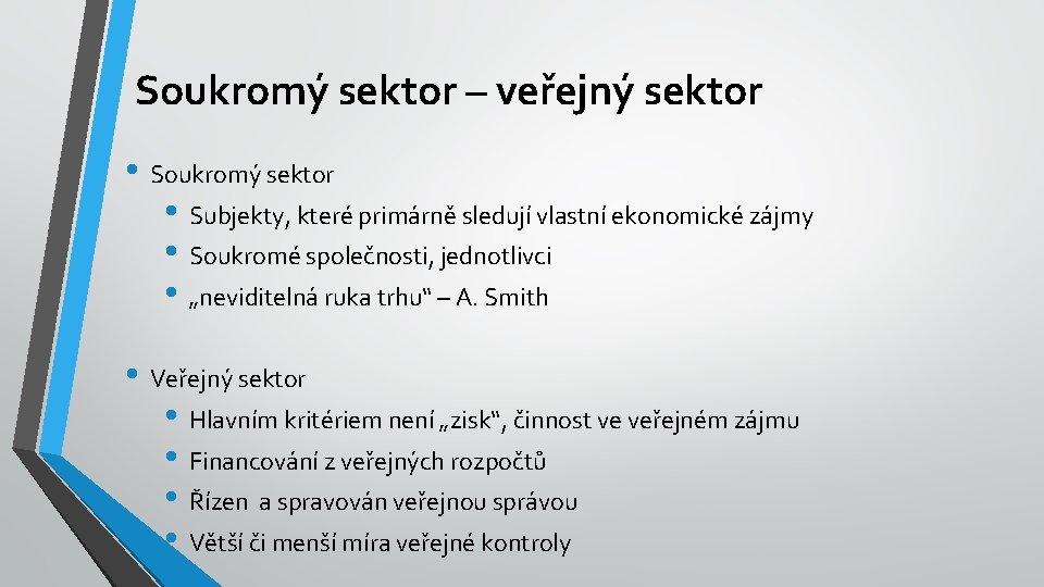 Soukromý sektor – veřejný sektor • Soukromý sektor • Subjekty, které primárně sledují vlastní