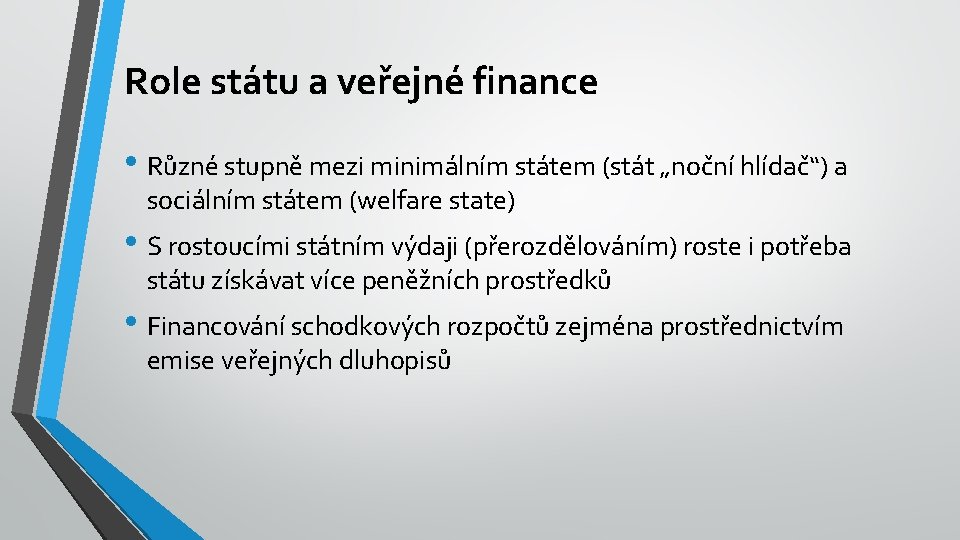 Role státu a veřejné finance • Různé stupně mezi minimálním státem (stát „noční hlídač“)