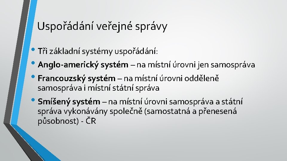 Uspořádání veřejné správy • Tři základní systémy uspořádání: • Anglo-americký systém – na místní