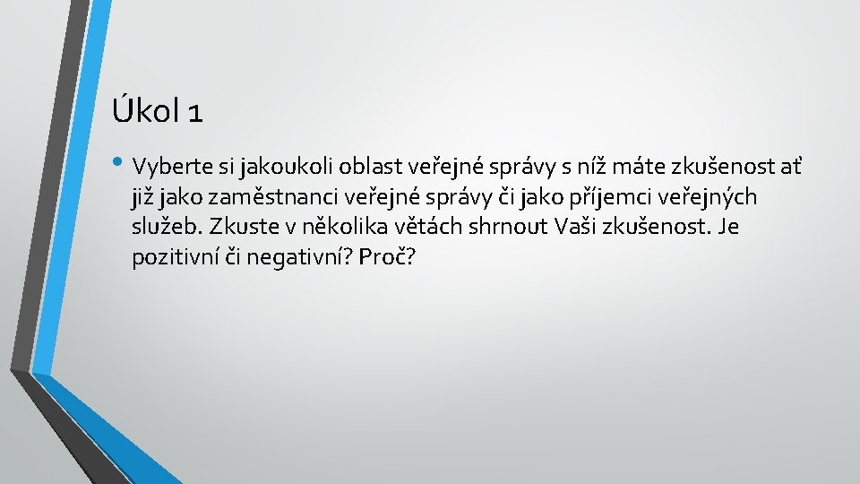 Úkol 1 • Vyberte si jakoukoli oblast veřejné správy s níž máte zkušenost ať