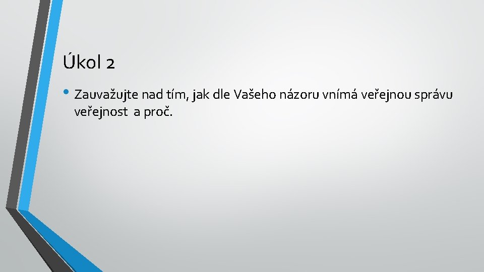 Úkol 2 • Zauvažujte nad tím, jak dle Vašeho názoru vnímá veřejnou správu veřejnost