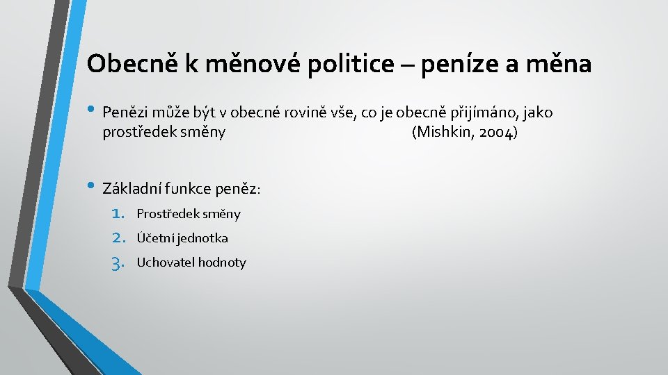 Obecně k měnové politice – peníze a měna • Penězi může být v obecné