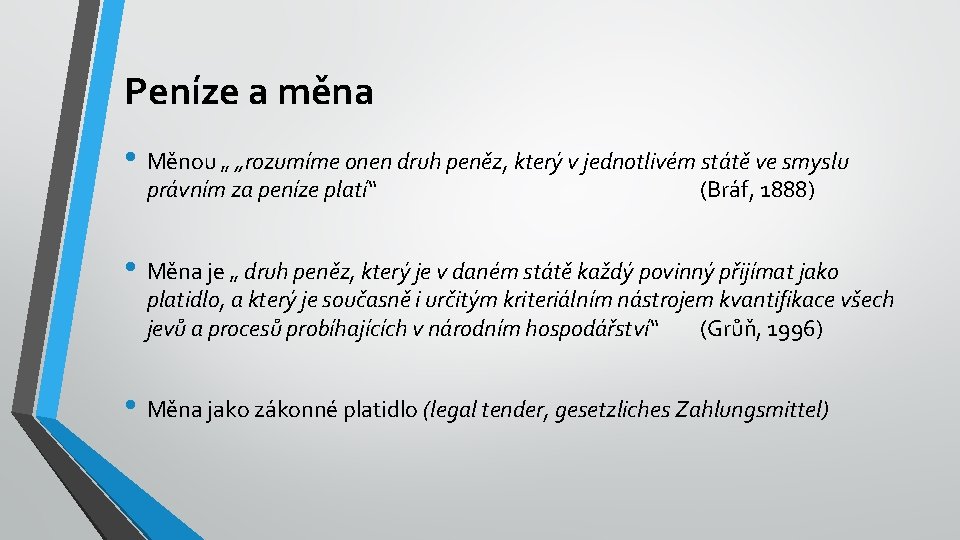 Peníze a měna • Měnou „ „rozumíme onen druh peněz, který v jednotlivém státě