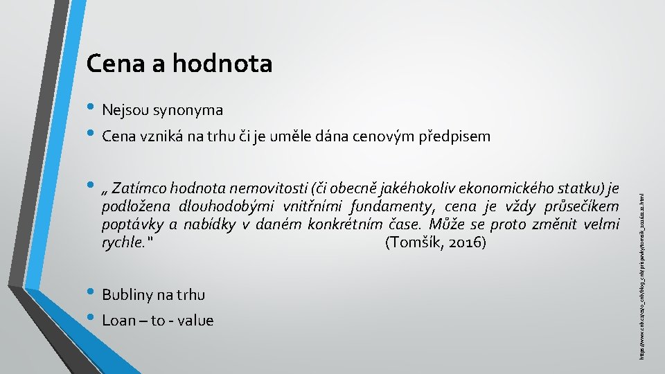 Cena a hodnota • „ Zatímco hodnota nemovitosti (či obecně jakéhokoliv ekonomického statku) je
