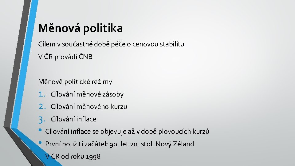 Měnová politika Cílem v součastné době péče o cenovou stabilitu V ČR provádí ČNB
