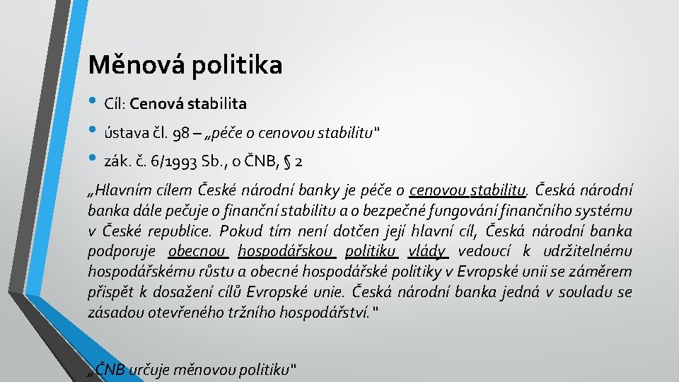 Měnová politika • Cíl: Cenová stabilita • ústava čl. 98 – „péče o cenovou