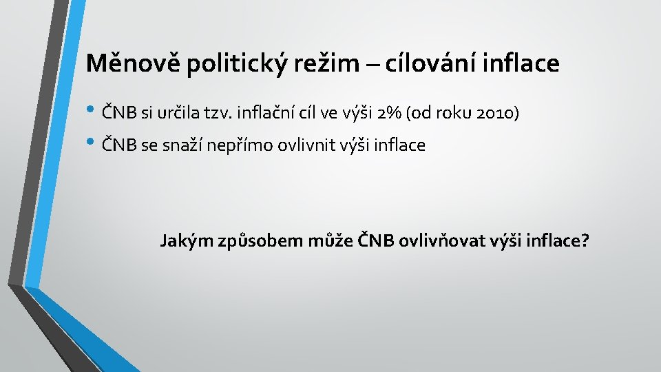 Měnově politický režim – cílování inflace • ČNB si určila tzv. inflační cíl ve