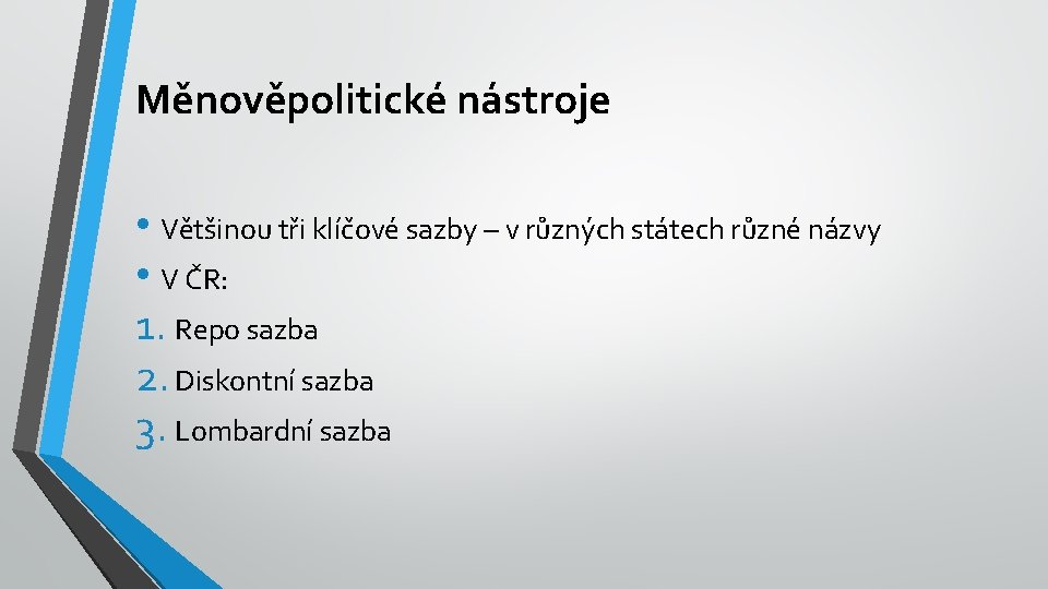 Měnověpolitické nástroje • Většinou tři klíčové sazby – v různých státech různé názvy •