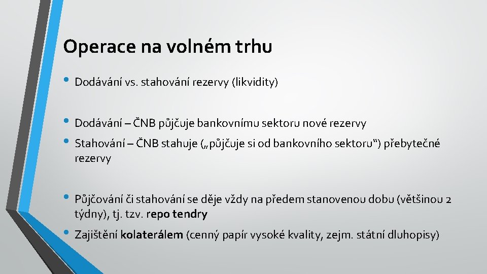 Operace na volném trhu • Dodávání vs. stahování rezervy (likvidity) • Dodávání – ČNB