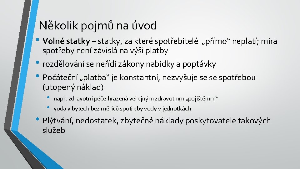 Několik pojmů na úvod • Volné statky – statky, za které spotřebitelé „přímo“ neplatí;