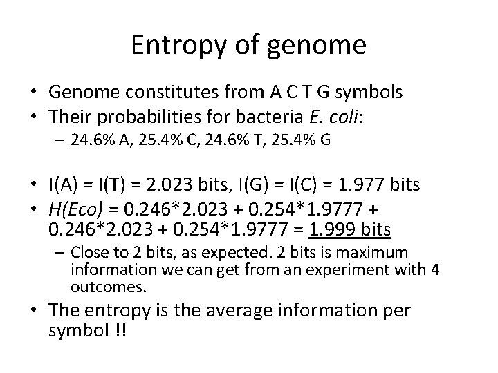 Entropy of genome • Genome constitutes from A C T G symbols • Their Entropy of genome • Genome constitutes from A C T G symbols • Their