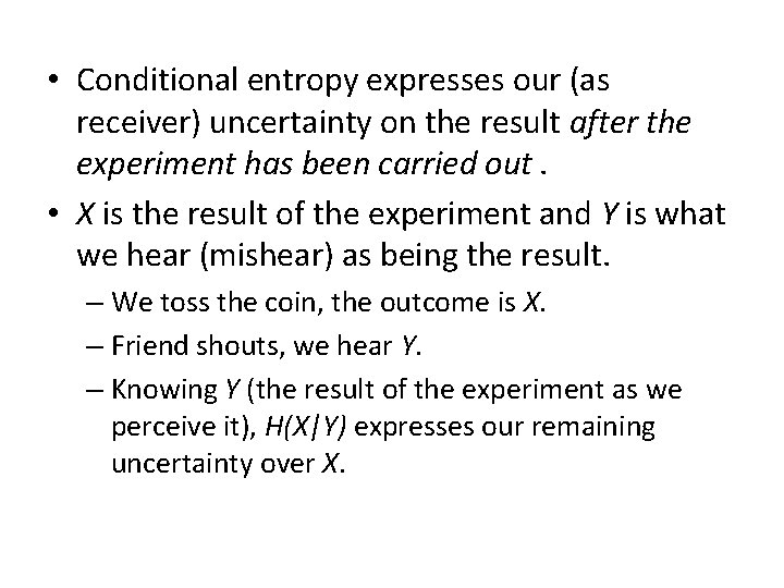 • Conditional entropy expresses our (as receiver) uncertainty on the result after the • Conditional entropy expresses our (as receiver) uncertainty on the result after the