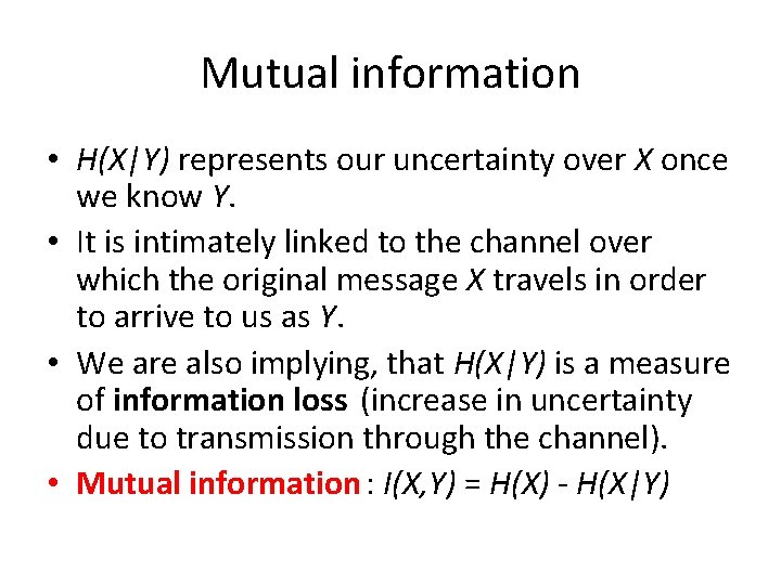 Mutual information • H(X|Y) represents our uncertainty over X once we know Y. • Mutual information • H(X|Y) represents our uncertainty over X once we know Y. •