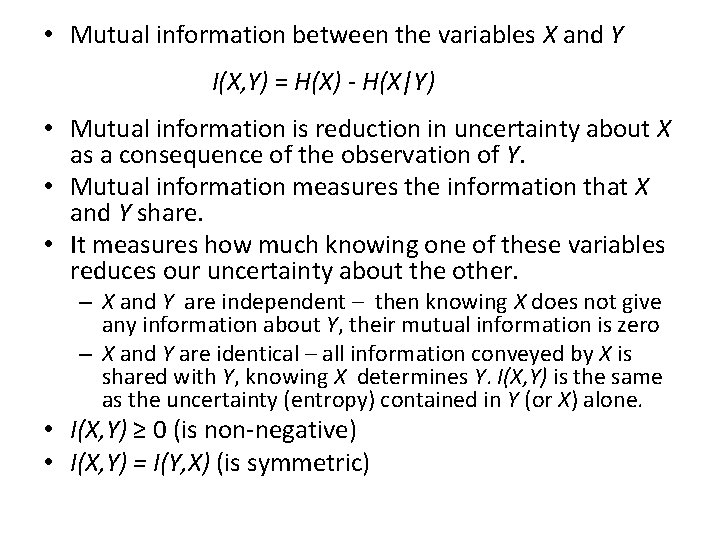 • Mutual information between the variables X and Y I(X, Y) = H(X) • Mutual information between the variables X and Y I(X, Y) = H(X)