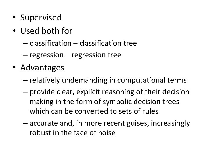 • Supervised • Used both for – classification tree – regression tree • • Supervised • Used both for – classification tree – regression tree •