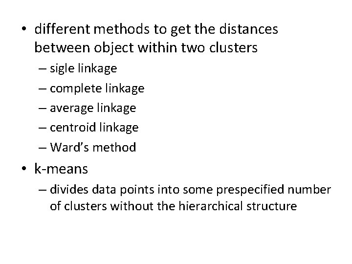 • different methods to get the distances between object within two clusters – • different methods to get the distances between object within two clusters –