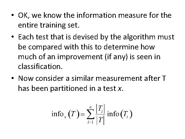 • OK, we know the information measure for the entire training set. • • OK, we know the information measure for the entire training set. •