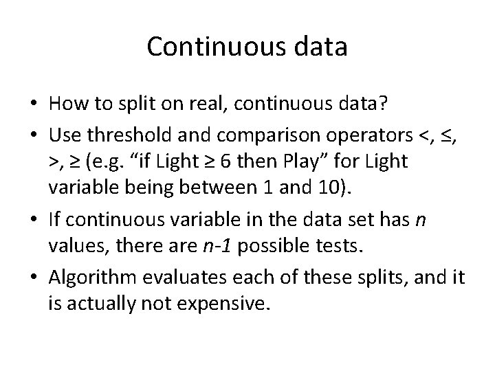 Continuous data • How to split on real, continuous data? • Use threshold and Continuous data • How to split on real, continuous data? • Use threshold and