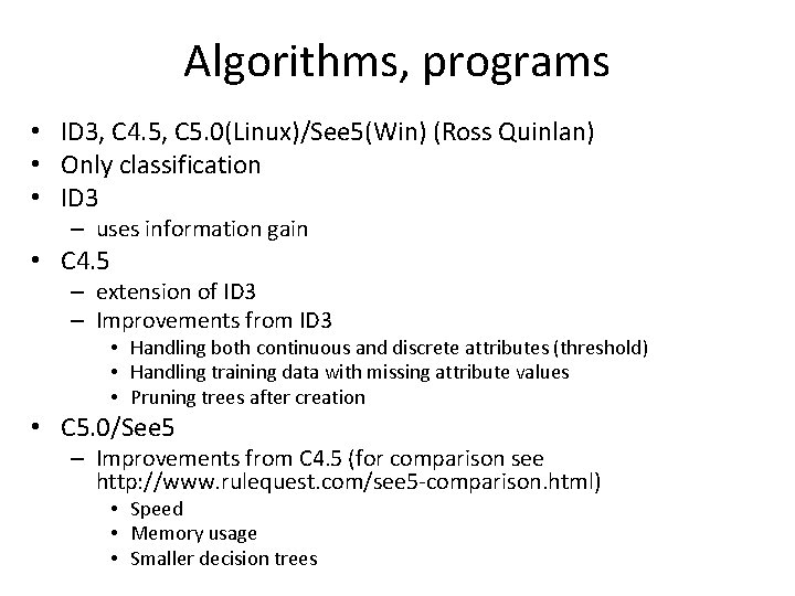 Algorithms, programs • ID 3, C 4. 5, C 5. 0(Linux)/See 5(Win) (Ross Quinlan) Algorithms, programs • ID 3, C 4. 5, C 5. 0(Linux)/See 5(Win) (Ross Quinlan)