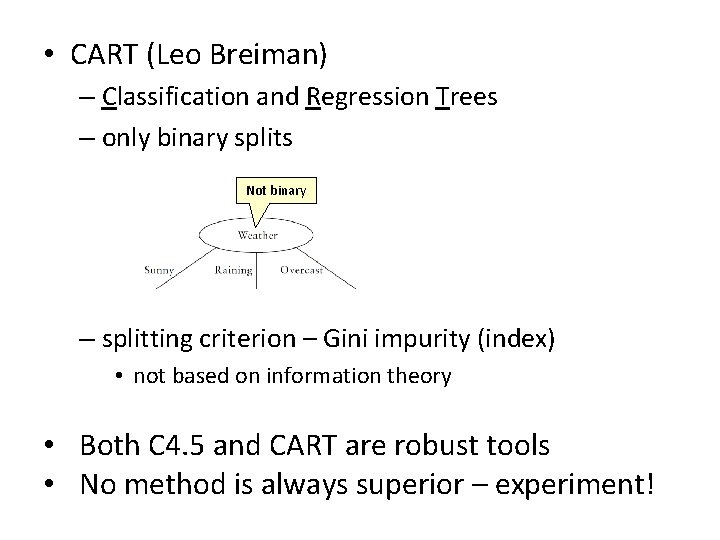• CART (Leo Breiman) – Classification and Regression Trees – only binary splits • CART (Leo Breiman) – Classification and Regression Trees – only binary splits