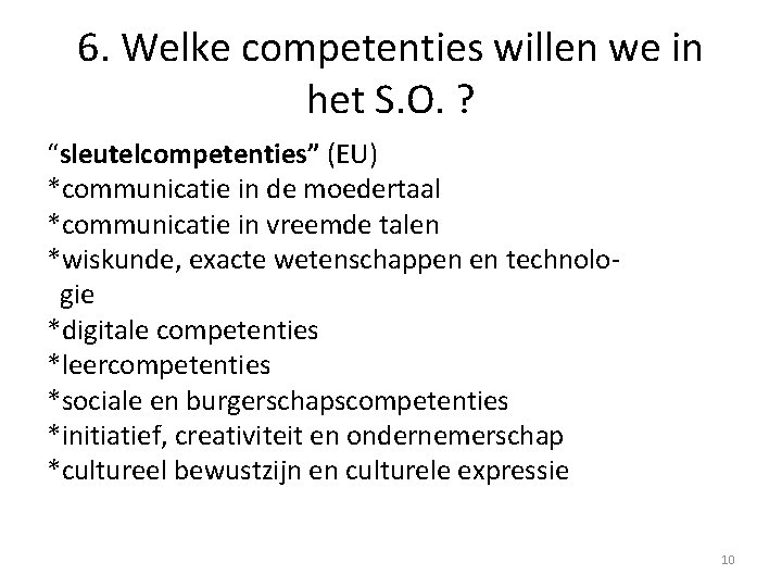 6. Welke competenties willen we in het S. O. ? “sleutelcompetenties” (EU) *communicatie in