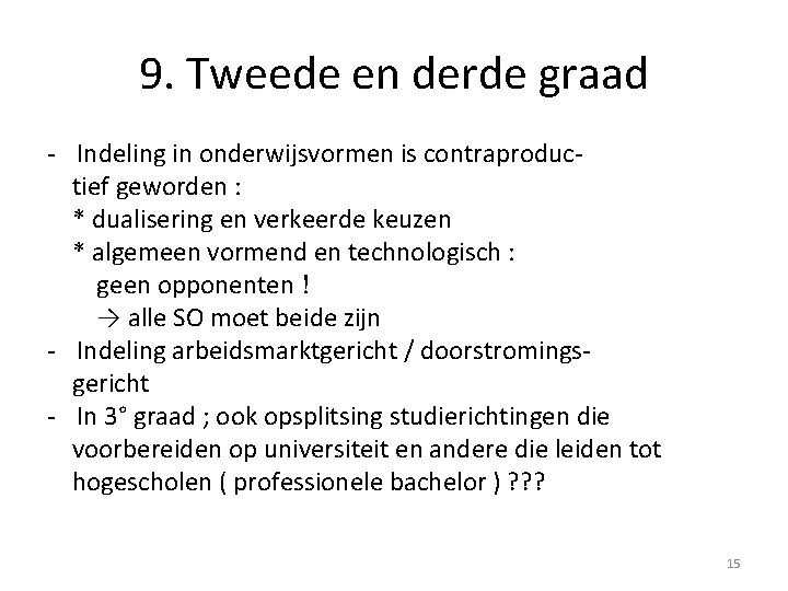 9. Tweede en derde graad - Indeling in onderwijsvormen is contraproductief geworden : *