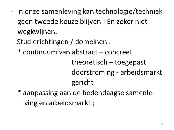 - In onze samenleving kan technologie/techniek geen tweede keuze blijven ! En zeker niet