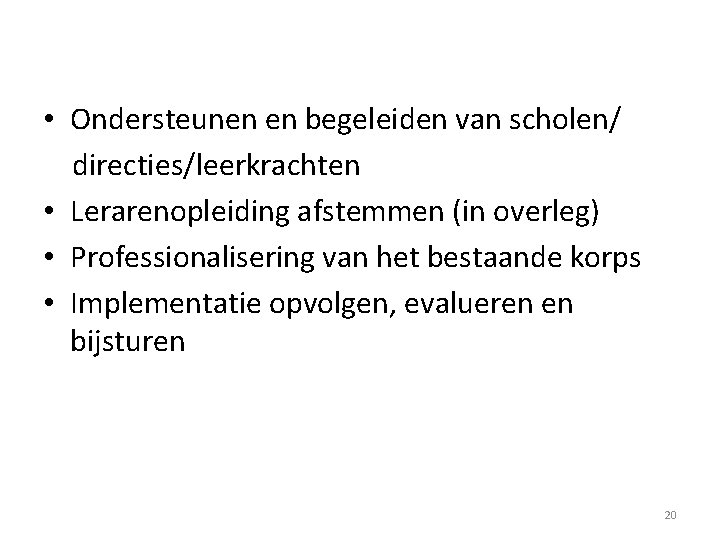  • Ondersteunen en begeleiden van scholen/ directies/leerkrachten • Lerarenopleiding afstemmen (in overleg) •