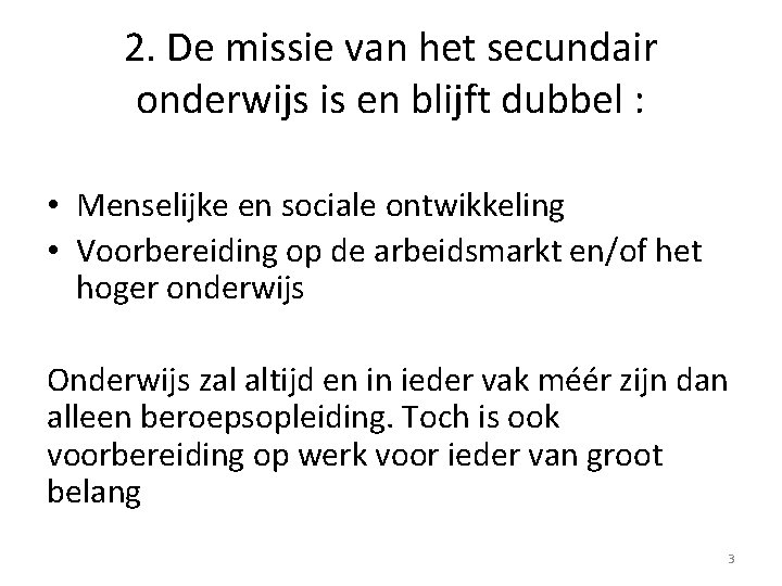2. De missie van het secundair onderwijs is en blijft dubbel : • Menselijke