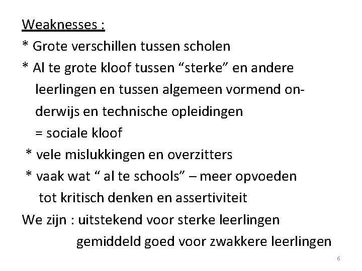 Weaknesses : * Grote verschillen tussen scholen * Al te grote kloof tussen “sterke”