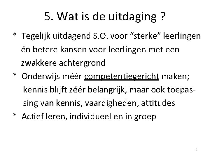 5. Wat is de uitdaging ? * Tegelijk uitdagend S. O. voor “sterke” leerlingen