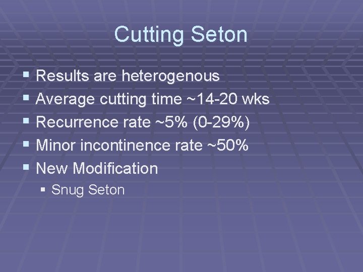 Cutting Seton § Results are heterogenous § Average cutting time ~14 -20 wks §