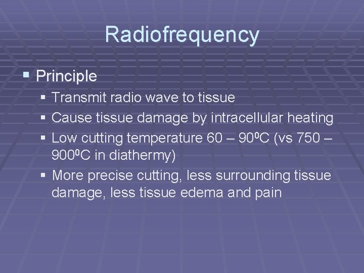Radiofrequency § Principle § Transmit radio wave to tissue § Cause tissue damage by