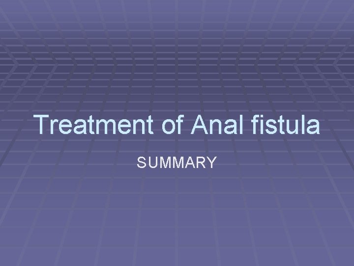 Treatment of Anal fistula SUMMARY 