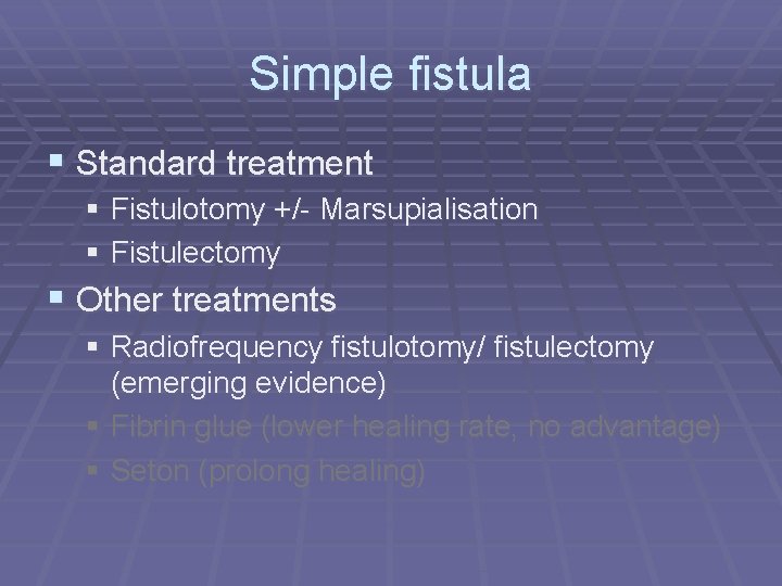 Simple fistula § Standard treatment § Fistulotomy +/- Marsupialisation § Fistulectomy § Other treatments