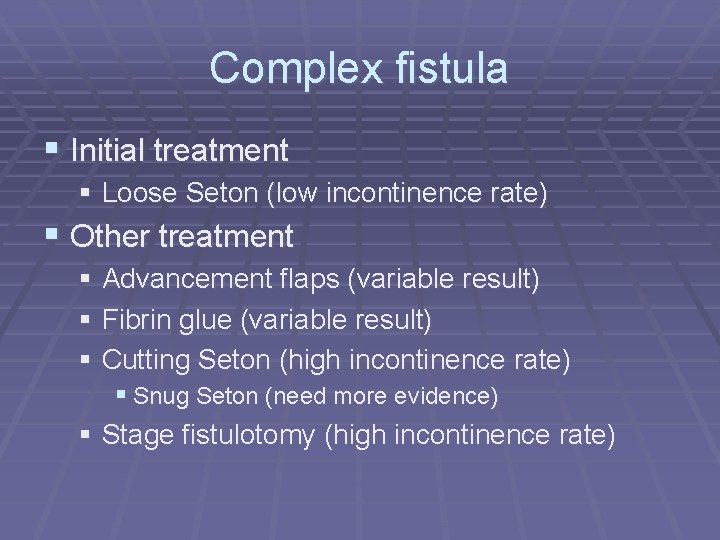 Complex fistula § Initial treatment § Loose Seton (low incontinence rate) § Other treatment