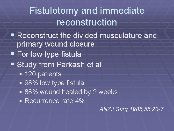 Fistulotomy and immediate reconstruction § Reconstruct the divided musculature and primary wound closure §