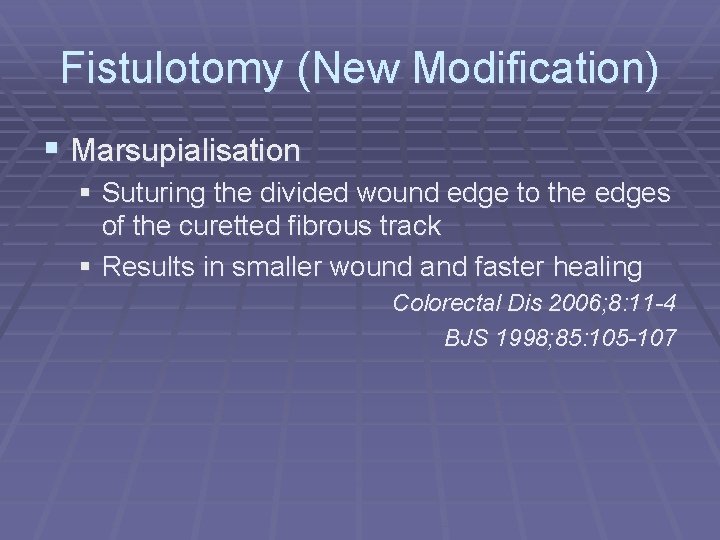Fistulotomy (New Modification) § Marsupialisation § Suturing the divided wound edge to the edges