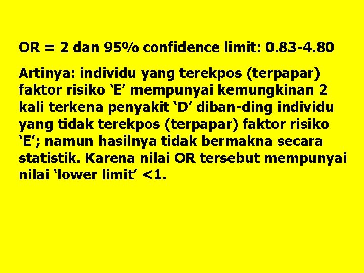 OR = 2 dan 95% confidence limit: 0. 83 -4. 80 Artinya: individu yang