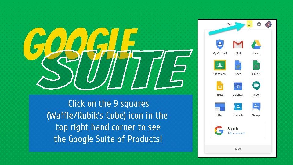 Google Click on the 9 squares (Waffle/Rubik’s Cube) icon in the top right hand