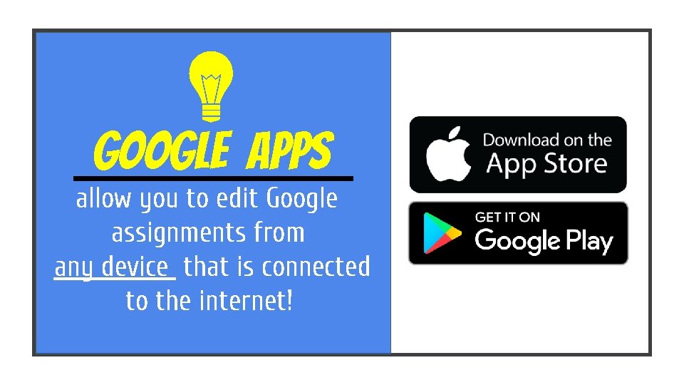 GOOGLE APPS allow you to edit Google assignments from any device that is connected