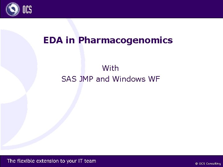 EDA in Pharmacogenomics With SAS JMP and Windows WF © OCS Consulting 
