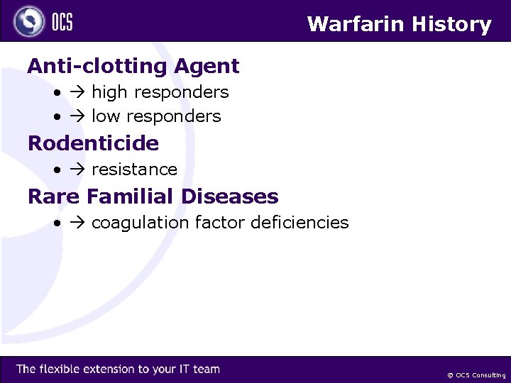 Warfarin History Anti-clotting Agent • high responders • low responders Rodenticide • resistance Rare
