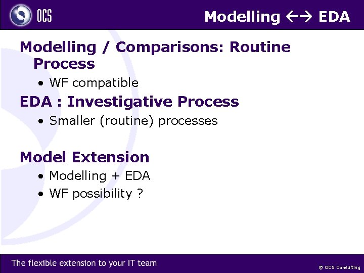 Modelling EDA Modelling / Comparisons: Routine Process • WF compatible EDA : Investigative Process