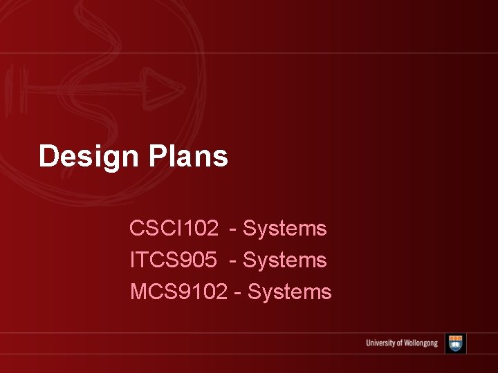 Design Plans CSCI 102 - Systems ITCS 905 - Systems MCS 9102 - Systems