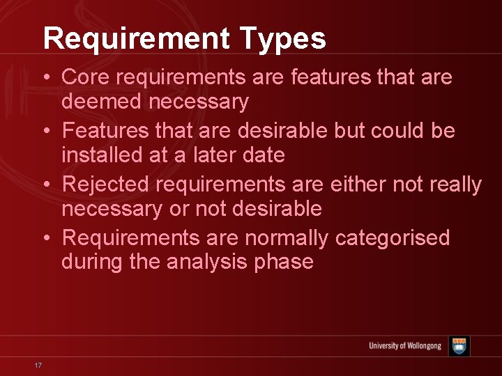 Requirement Types • Core requirements are features that are deemed necessary • Features that