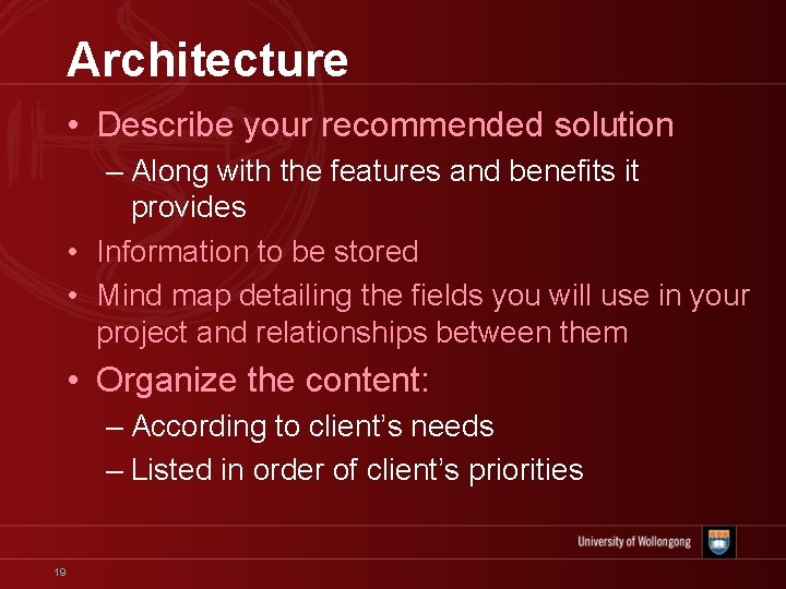 Architecture • Describe your recommended solution – Along with the features and benefits it