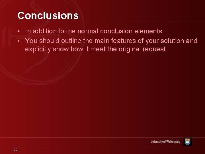 Conclusions • In addition to the normal conclusion elements • You should outline the